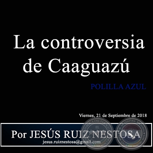  La controversia de Caaguazú - POLILLA AZUL - Por JESÚS RUIZ NESTOSA - Viernes, 21 de Septiembre de 2018